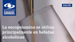 Cuidado especialistas insisten que la escopolamina se utiliza principalmente en bebidas alcohólicas [upl. by Iramo]