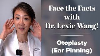 Otoplasty Ear Pinning Face the Facts with Dr Lexie Wang  West End Plastic Surgery [upl. by Osrick771]