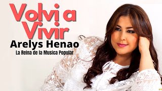 Arelys Henao  Volví a Vivir  Música Popular Colombiana [upl. by Welbie]