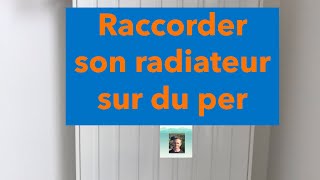 Comment raccorder son radiateur sur du per [upl. by Jerol]