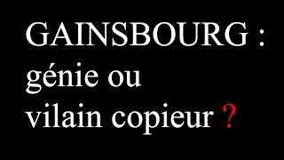 GAINSBOURG  génie ou vilain copieur [upl. by Emya]