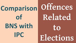 Comparison of BNS with IPC  Offences Related to Elections [upl. by Xirtaeb]