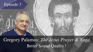 Gregory Palamas The Jesus Prayer amp Yoga Better Sound Quality Episode 3bis Prof C Veniamin [upl. by Vidal685]