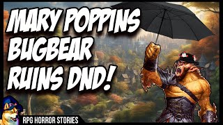 Bugbear Mary Poppins Ruins DnD  rrpghorrorstories [upl. by Joellen]