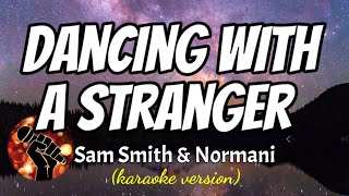 DANCING WITH A STRANGER  SAM SMITH amp NORMANI karaoke version [upl. by Lindemann]