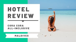 Hotel Review Cora Cora AllInclusive Maldives Resort [upl. by Einegue]