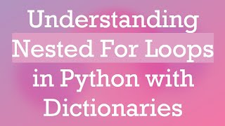 Understanding Nested For Loops in Python with Dictionaries [upl. by Aihsekin]