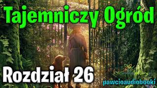 Tajemniczy Ogród  Rozdział 26  Frances Hodgson Burnett  Audiobook za darmo  pawcioaudiobooki [upl. by Jorge475]