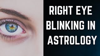 WHAT IS MEANING OF RIGHT EYE BLINKING IN ASTROLOGY  Right Eye blinking Male amp Female [upl. by Boni]