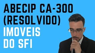 ABECIP CA 300 Resolvido Imóveis Financiados no SFI [upl. by Normi527]