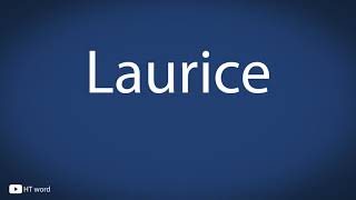 How to pronounce Laurice [upl. by Irdua]