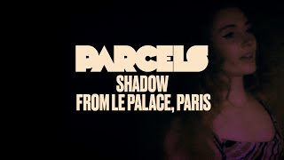 Parcels  Shadow Live from Le Palace Paris [upl. by Calisa206]