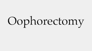 How to Pronounce Oophorectomy [upl. by Raual983]