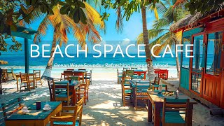 Beach Coffee Space  Bossa Nova Jazz Music amp Ocean Wave Sounds for a Refreshing and Energetic Mood [upl. by Etteneg]