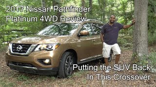 2017 Nissan Pathfinder Platinum 4WD Review  Putting the SUV Back In This Crossover [upl. by Kalam]