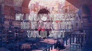 Nightcore  My Boy Only Breaks His Favorite Toys  Taylor Swift [upl. by Lynette]