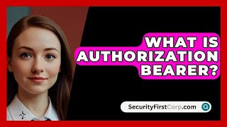 What Is Authorization Bearer  SecurityFirstCorpcom [upl. by Fulbert252]