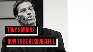 Tony Robbins  How to Be Resourceful [upl. by Miriam407]