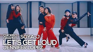 Jennifer Lopez  Lets Get Loud  SoyaJ Choreography [upl. by Yonina]