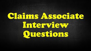 Claims Associate Interview Questions [upl. by Halludba]