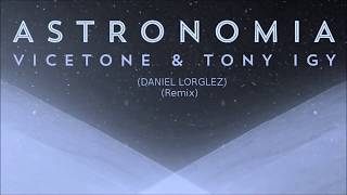 Vicetone amp Tony Igy  Astronomia Lorglez Remix [upl. by Okeim317]