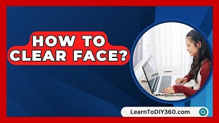 How To Clear Face  LearnToDIY360com [upl. by Yralih306]