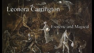 Leonora Carrington Study Course  4  Esoteric Magical [upl. by Nigrom195]