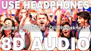 Gallan Goodiyaan 8D Audio  Dil Dhadakne Do  Anil Kapoor Ranveer Singh FarhanPriyanka Chopra [upl. by Atnima]