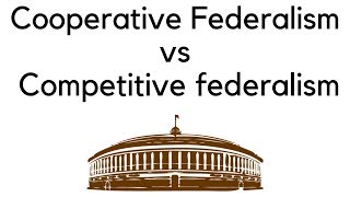 Difference in Cooperative Federalism amp Competitive Federalism What sort of federalism do we want [upl. by Narad]