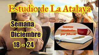 Estudio de La Atalaya Semana Diciembre 18  24 [upl. by Aehr]