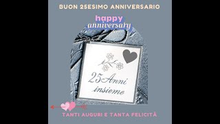 Buon 25esimo Anniversario di matrimonio 💝Nozze Dargento💝 [upl. by Rickert]