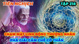 Tiên Nghịch Tập 218  Chạm Mặt Linh Động Thượng Nhân Phá Giải Cấm Chế Cổ Thần [upl. by Aneris437]