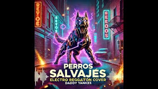 Daddy Yankee  Perros Salavajes ElectroReggeaton Cover [upl. by Kellda]