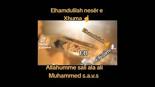 Elhamdulilah nesër e Xhuma ☝️ Allahumme sali ala ali Muhammed savs [upl. by Tome]