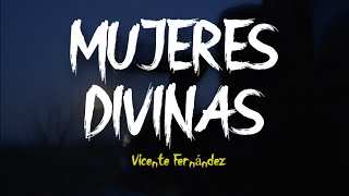 MUJERES DIVINAS  Vicente Fernández LETRA [upl. by Louie273]