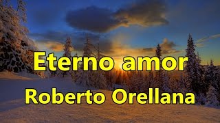 Eterno amor Roberto Orellana con Letra [upl. by Aziza179]