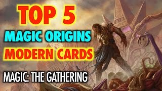 MTG  The Top 5 Cards from Magic Origins BEST for Modern for Magic The Gathering [upl. by Fornof458]