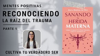 reconociendo LA RAÍZ DEL TRAUMA  sanando la herida materna 💞 [upl. by Oicatsana]