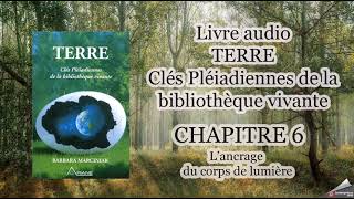 Livre audio  TERRE les clés Pléiadiennes  Chapitre 6  L’ancrage du corps de lumière [upl. by Iahcedrom]