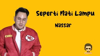 Seperti Mati Lampu  Nassar Lirik LaguVideo Lyrics Seperti mati lampu ya sayang [upl. by Libbie]