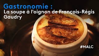 Gastronomie  La soupe à loignon de FrançoisRégis Gaudry [upl. by Esserac]