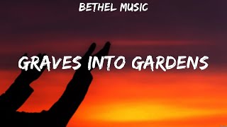 Bethel Music  Graves Into Gardens Lyrics Hillsong UNITED Bethel Music [upl. by Erodaeht]