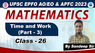 UPSC EPFO AOEO  APFC  Math  Class  26  Time and Work  Part  III  EPFO Complete Course [upl. by Hedwig]