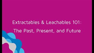 Webinar Extractables amp Leachables 101 The Past Present and Future [upl. by Ludlow]