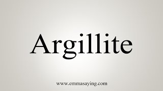 How To Say Argillite [upl. by Trina]