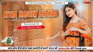 Kitna Haseen Chehra  Old Hindi Dj Song  Hard Bass Dj  Dehati Mix  Dj Chiranjeet Remix [upl. by Derwin]