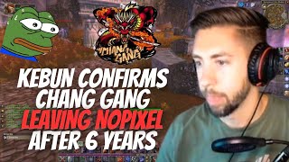 Kebun CONFIRMS Chang Gang Leaving NoPixel [upl. by Cattima]