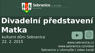 Sebranice  Divadelní představení Matka [upl. by Naivad]