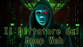 Il Dittatore del DEEP WEB  Creepypasta 95 [upl. by Yemrej381]