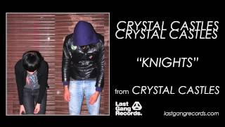 Crystal Castles  Knights [upl. by Cinderella]